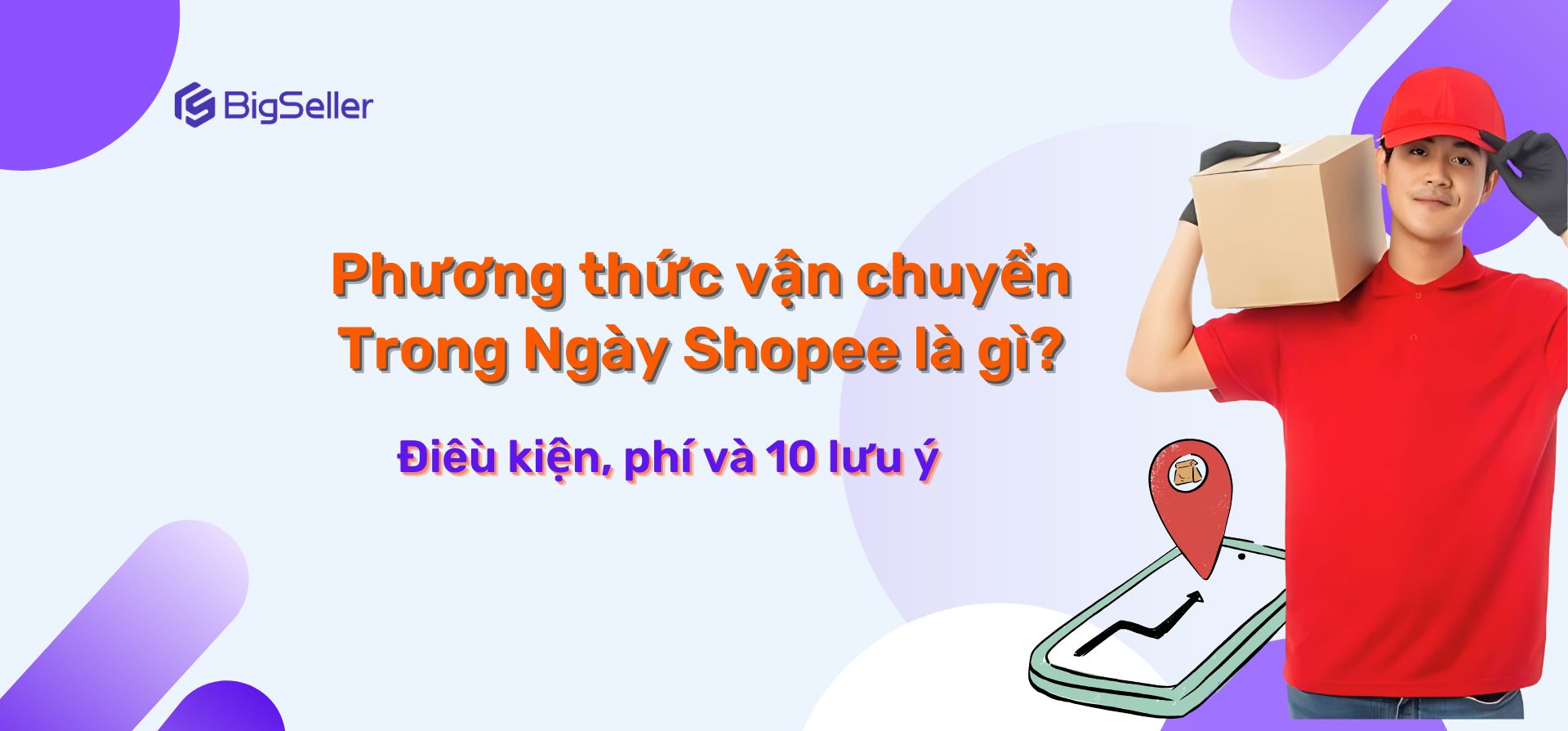 Phương thức vận chuyển Trong Ngày Shopee là gì? Điều kiện, phí và 10 lưu ý