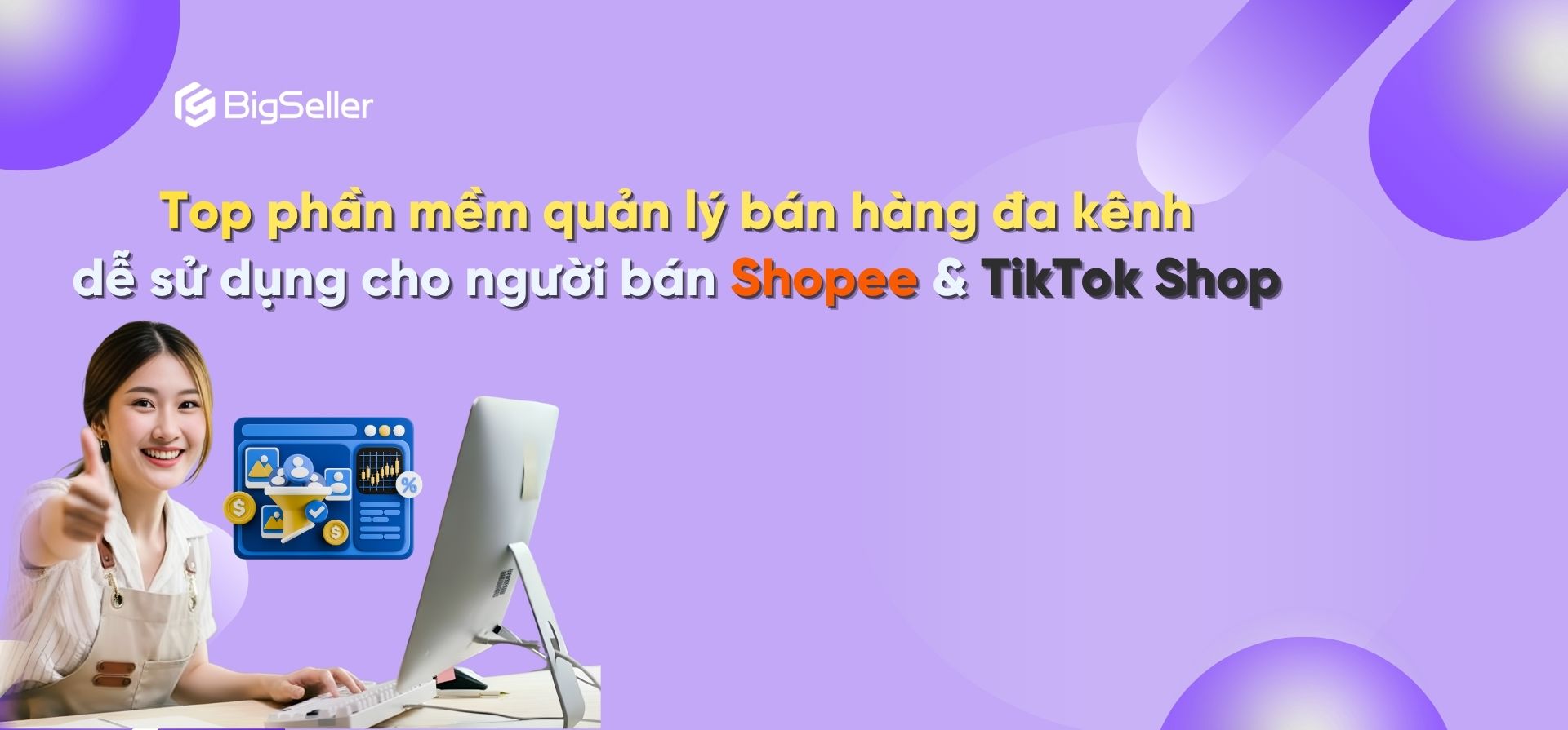 Top phần mềm quản lý bán hàng đa kênh dễ sử dụng cho người bán Shopee & TikTok Shop