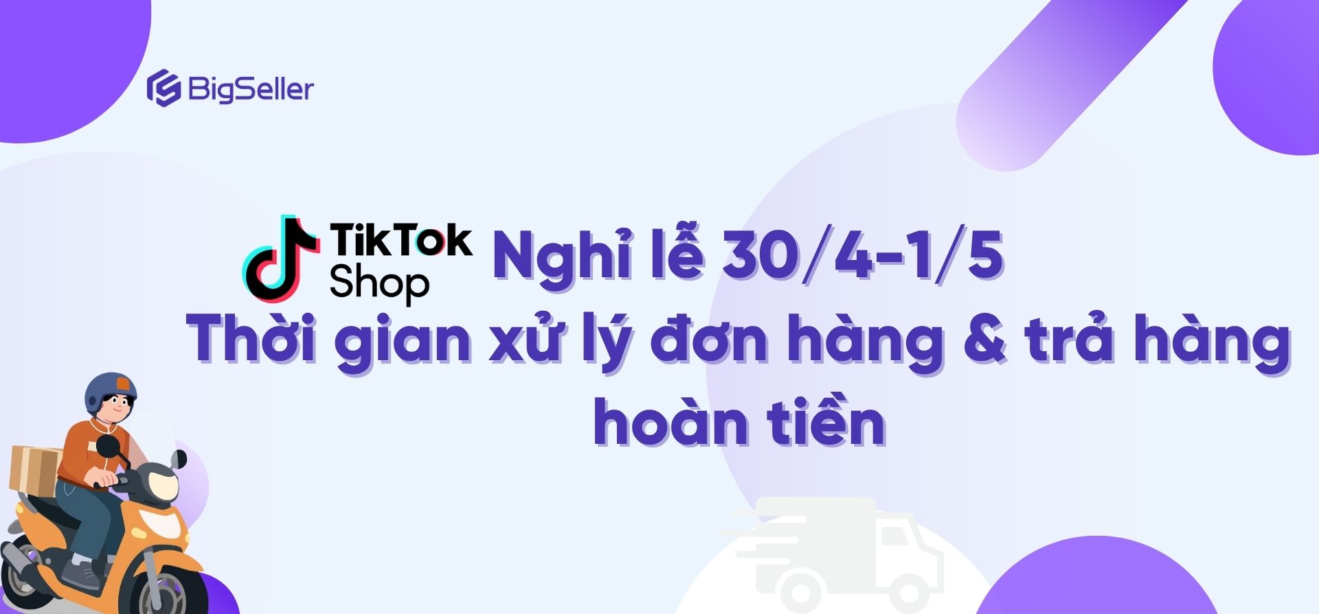 TikTok Shop 30/4 – 1/5/2026: Gia hạn xử lý đơn & hoàn tiền, cần lưu ý gì?