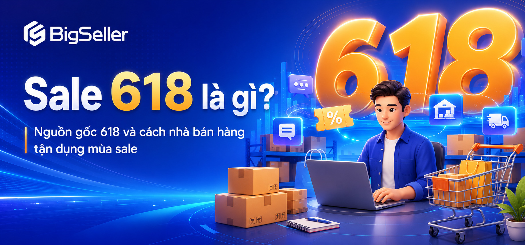 Sale 618 là gì? Nguồn gốc lễ hội mua sắm 618 và cách nhà bán hàng tận dụng mùa sale