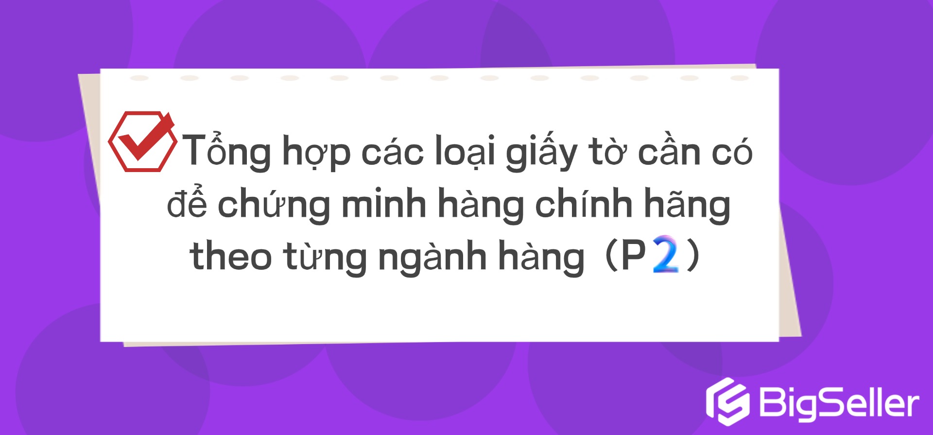 Tổng hợp các loại giấy tờ cần có theo từng ngành hàng(P2)