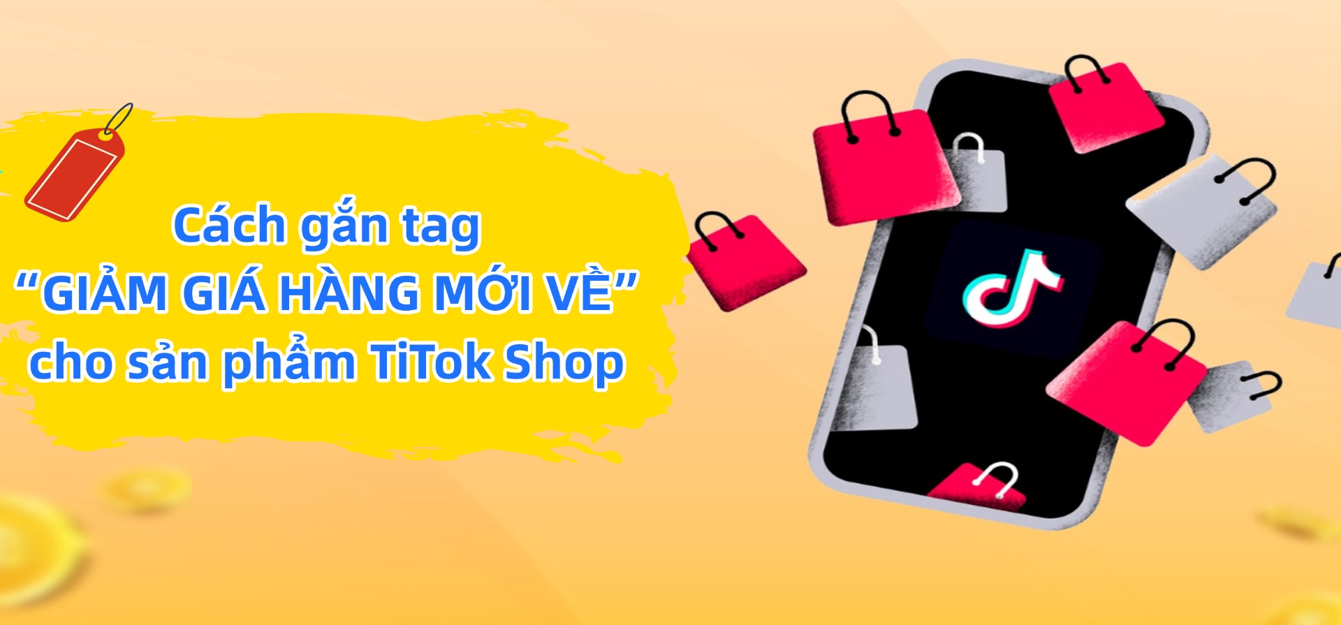 Làm thế nào gắn tag “GIẢM GIÁ HÀNG MỚI VỀ” cho sản phẩm TiTok Shop