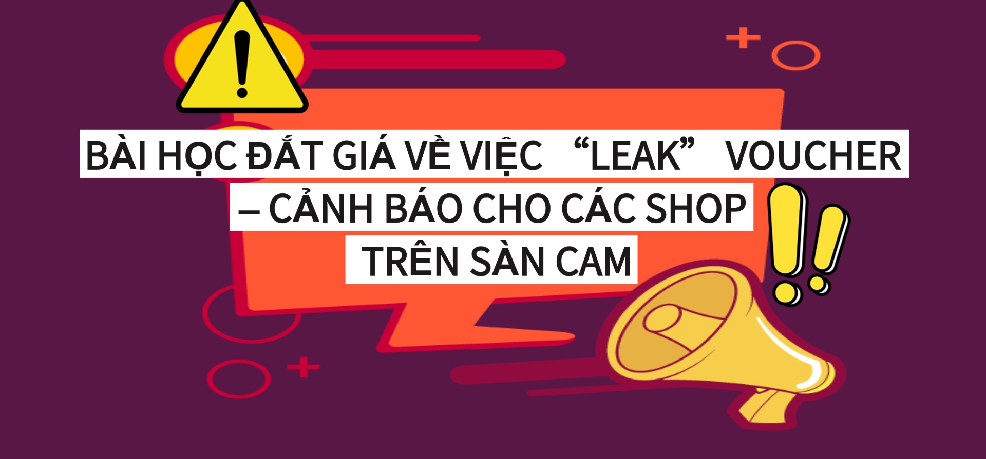 ❌BÀI HỌC ĐẮT GIÁ VỀ VIỆC “LEAK” VOUCHER – CẢNH BÁO CHO CÁC SHOP TRÊN SÀN CAM❌