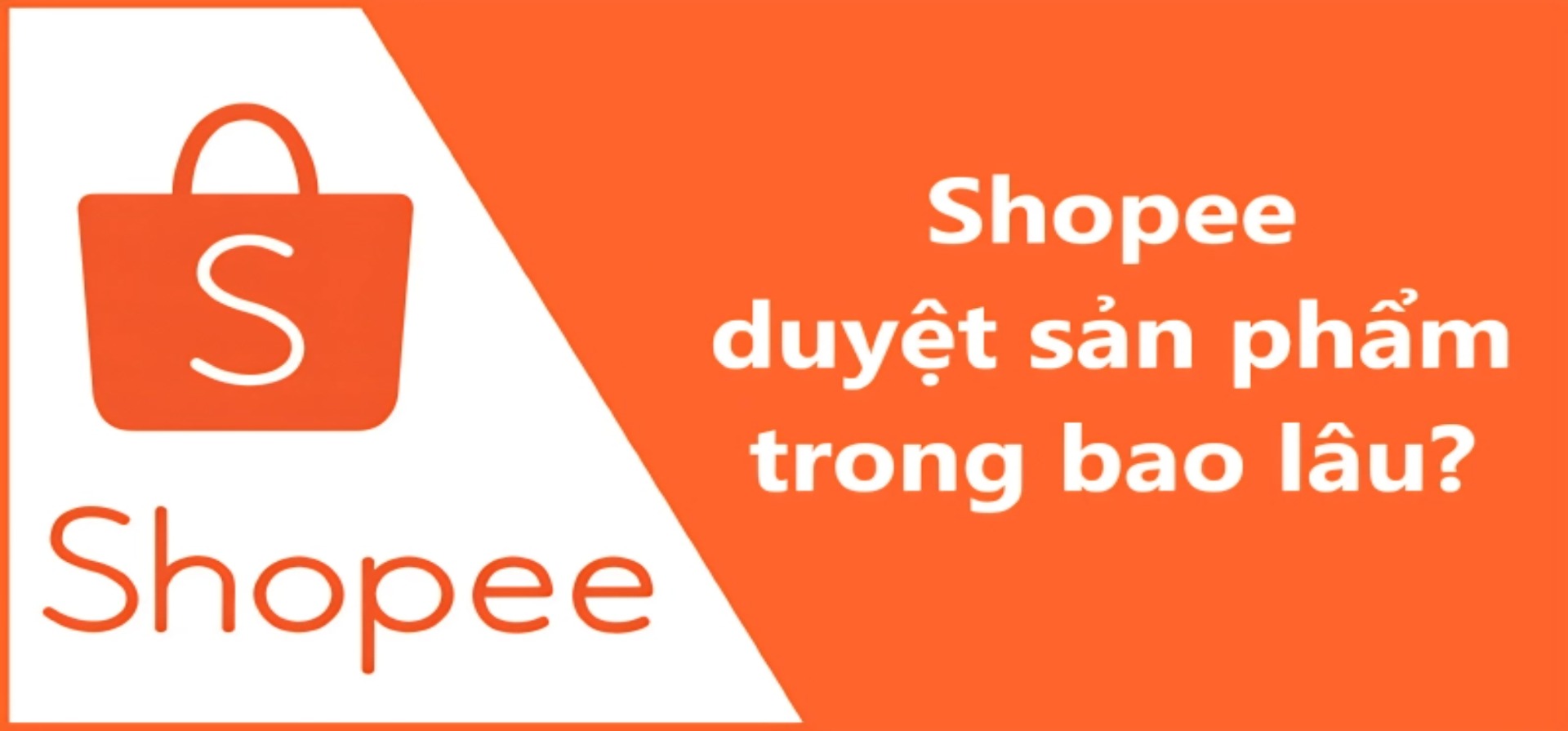 Sản phẩm đang chờ duyệt trên Shopee thời gian bao lâu?