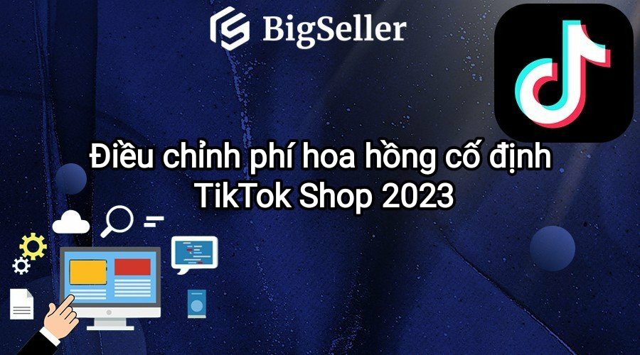 điều chỉnh phí hoa hồng cố định TikTok Shop