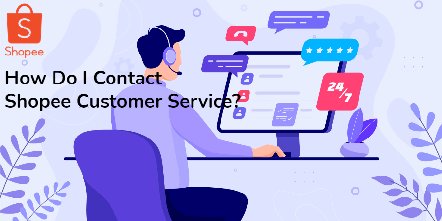 How Do I Contact Shopee Customer Service Malaysia? 5 Ways 2024