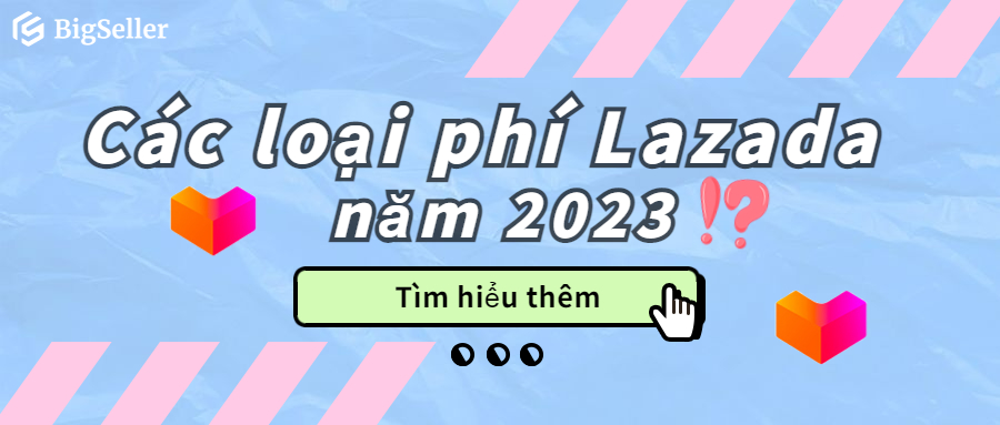 Các loại phí trên sàn Lazada trong năm 2023