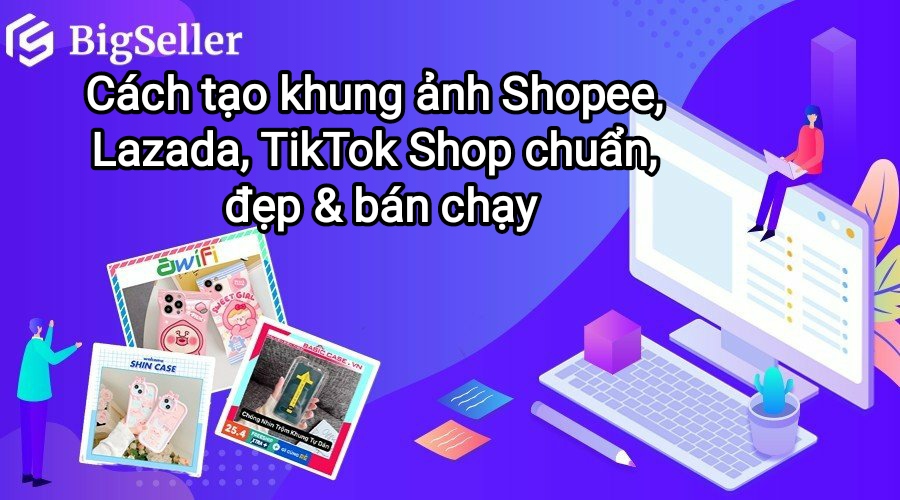 Tạo khung ảnh Shopee Lazada TikTok Shop chuẩn đẹp bán chạy